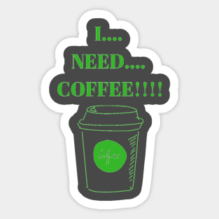 I Need Coffee! Sticker